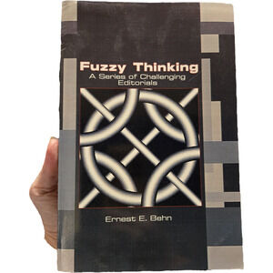 FUZZY THINKING A Series of Challenging Editorials Ernest E. Behn SIGNED